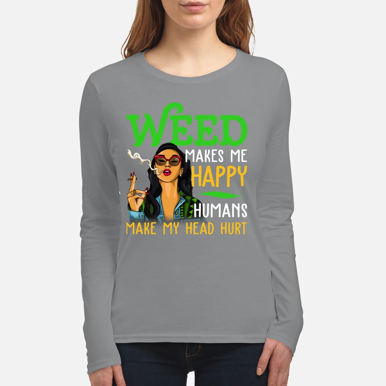 Weed makes me happy humans make my head hurt women's long sleeved shirt