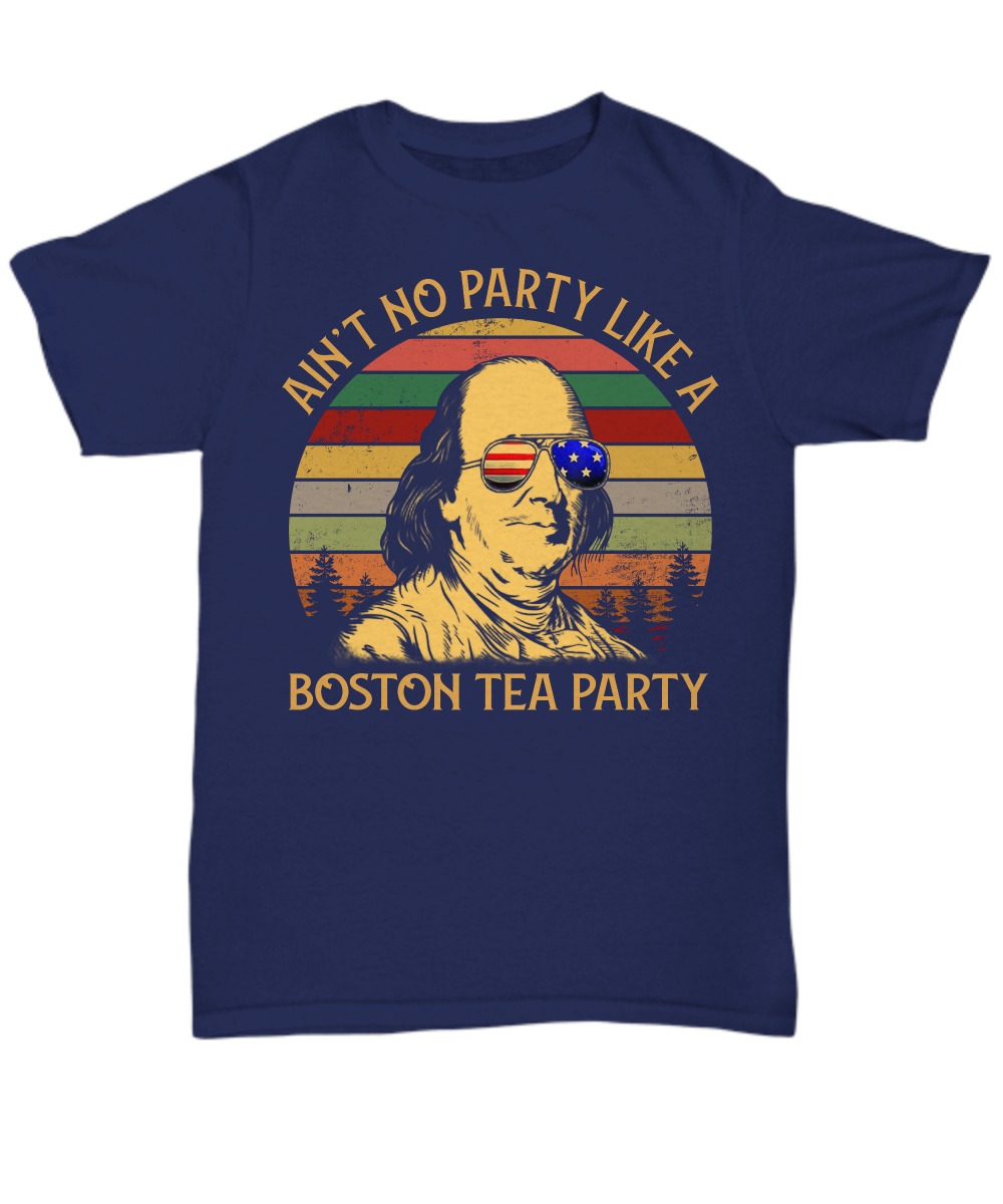 Ben drankin ain't no party like a Boston tea party unisex tee shirt