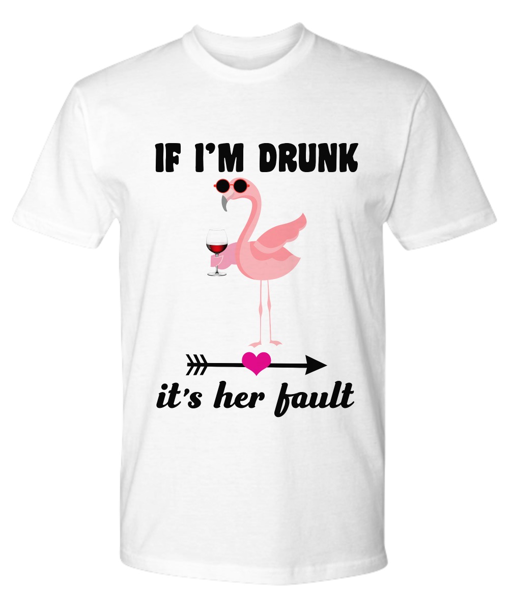 Flamingo if I'm drunk it's her fault premium shirt