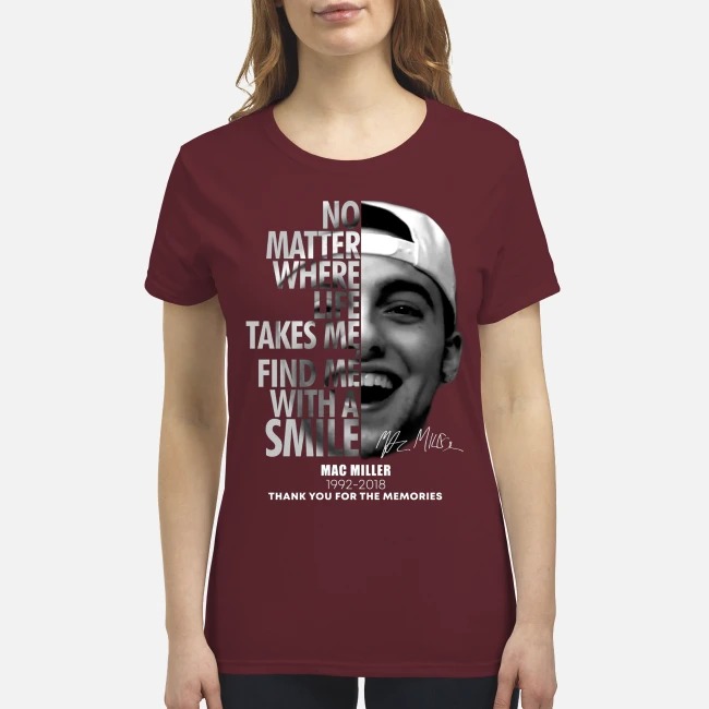 No matter where life takes me find me with a smile Mac Miller 1992 2018 premium women's shirt