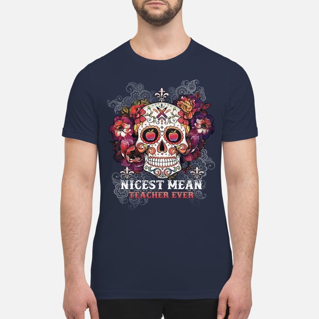 Skull nicest mean teacher ever premium men's shirt