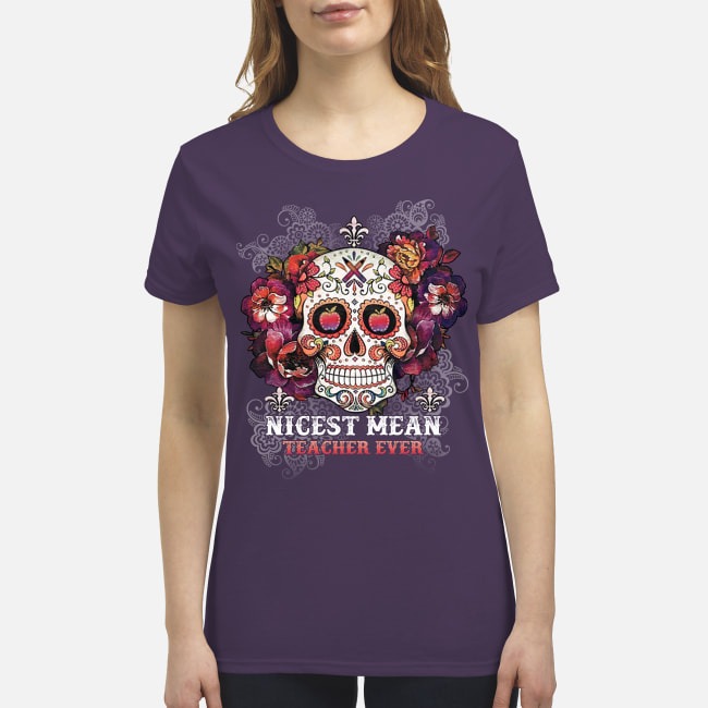 Skull nicest mean teacher ever premium women's shirt