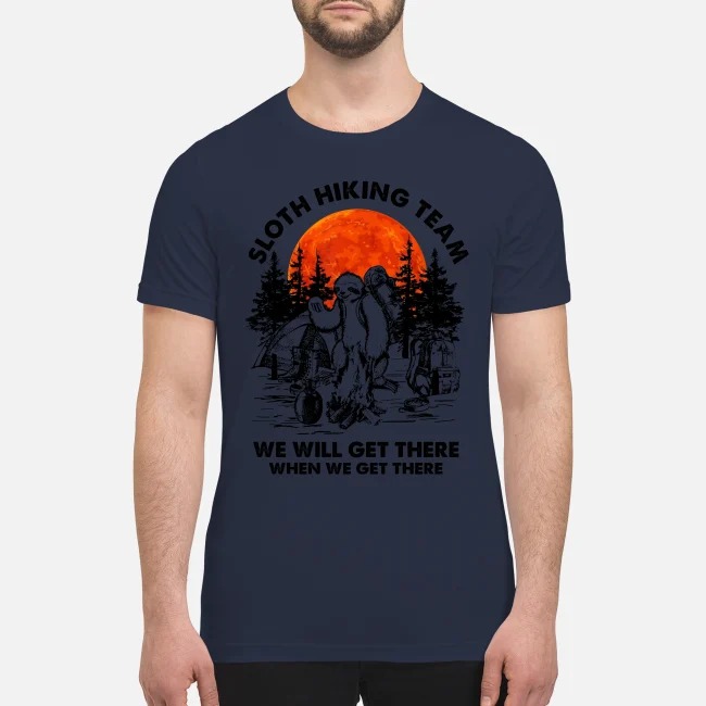 Camping Sloth hiking team we will get there when we get there premium men's shirt