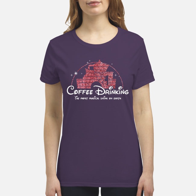 Disney Coffee drinking the most magical drink on Earth premium women's shirt