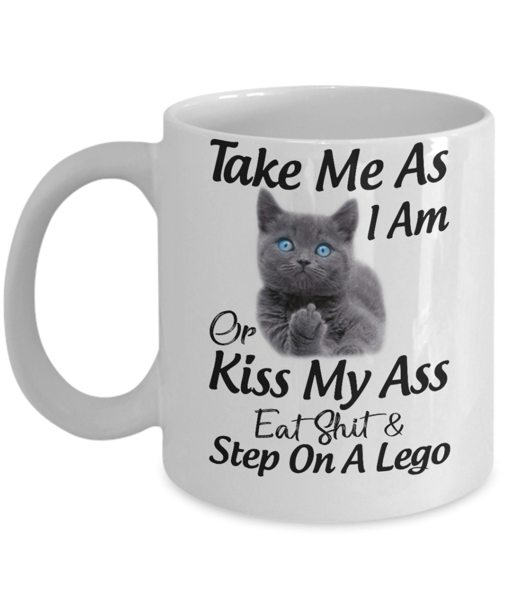 Cat take me as I am or kiss my ass mugs