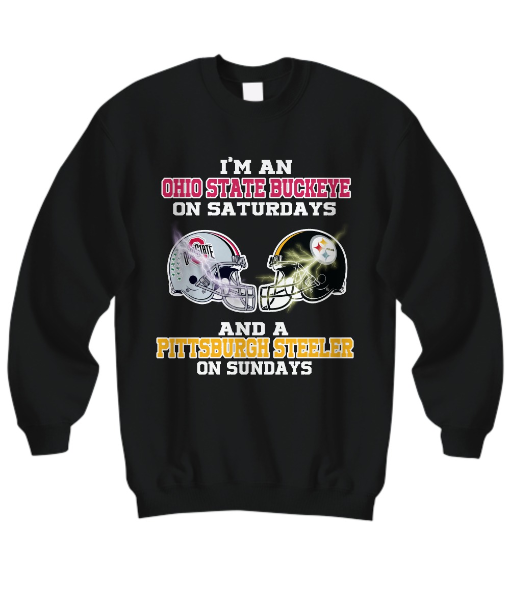 I'm Ohio State Buckeye on Saturdays and Pittsburgh steelers on Sundays sweatshirt