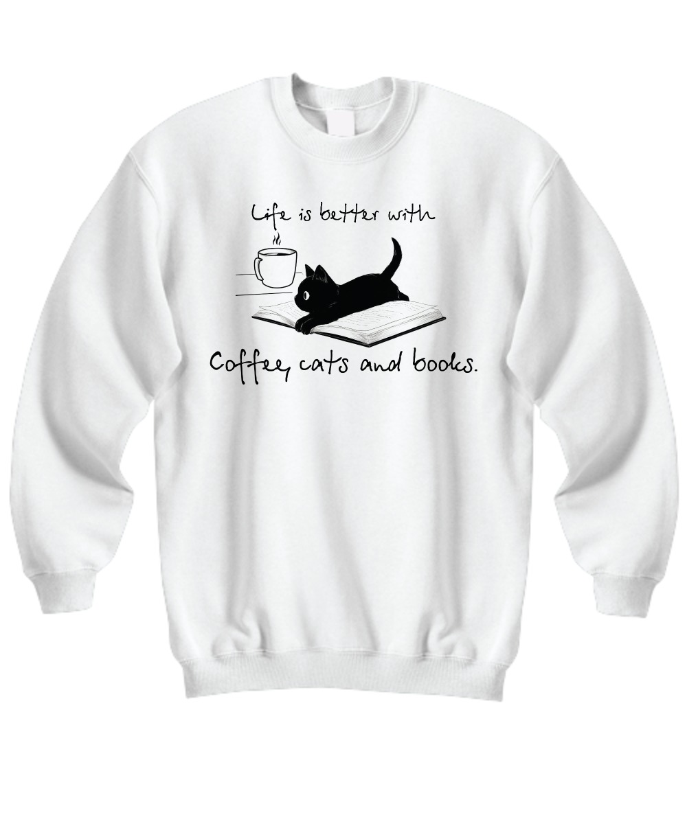 Life is better with coffee cat and books sweatshirt
