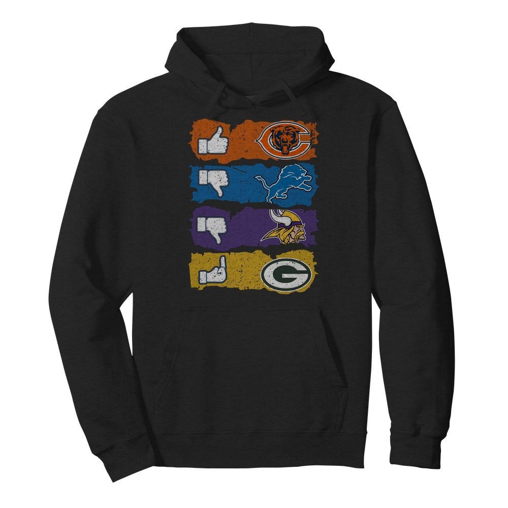 Like Chicago Bears Dislike Detroit Lions Minnesota Viking fuck Green Bay Packers shirt and hoodie