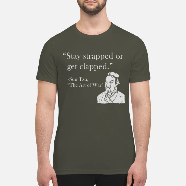 Stay trapped or get clapped Sun Tzu premium men's shirt
