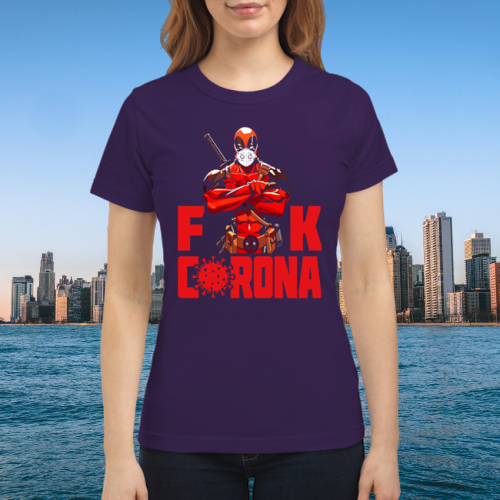 Deadpool fuck corona premium women's shirt