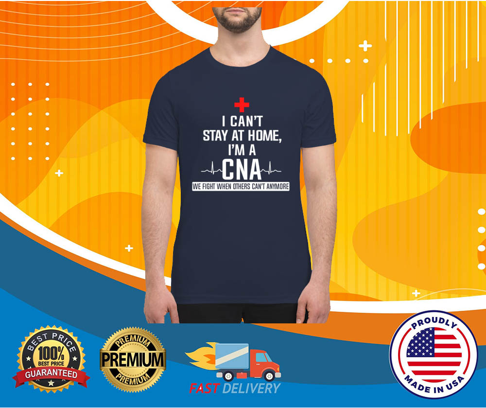 I cant stay at home im a CNA premium men's shirt