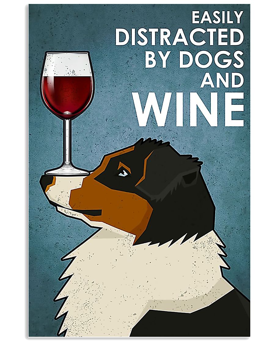 Dog Australian Shepherd easily distracted by dogs and wine poster