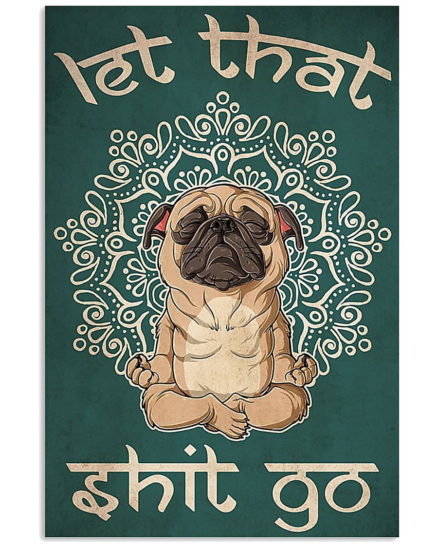 Dog Pug let that shit go poster