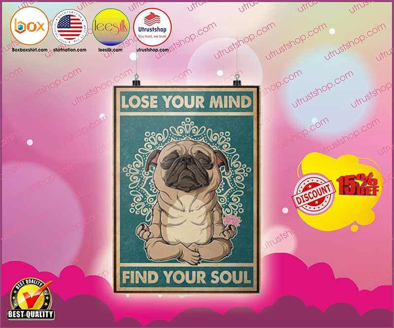 Pug dog lose your mind find your soul poster