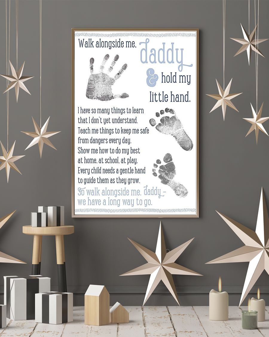 Walk alongside me daddy hold my little hand poster