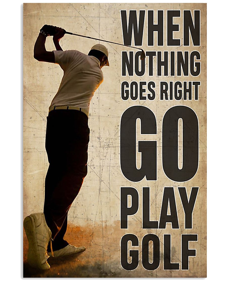When nothing goes right go play golf poster