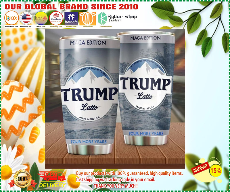 All aboard the trump latte made in the usa four more years tumbler 2