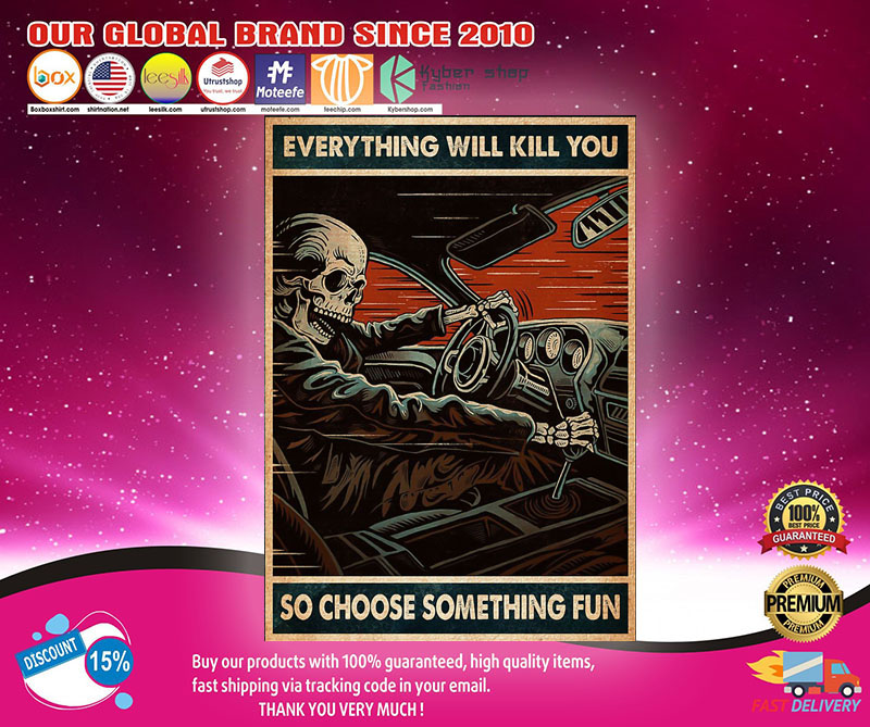 Skull Skeleton Everything will kill you so choose something fun Poster1