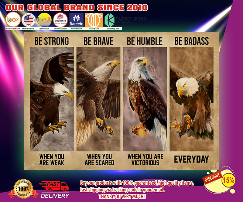 Eagle Be strong be brave be humble be badass poster