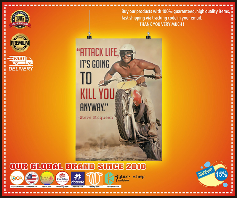 Attack life its going to kill you anyway poster