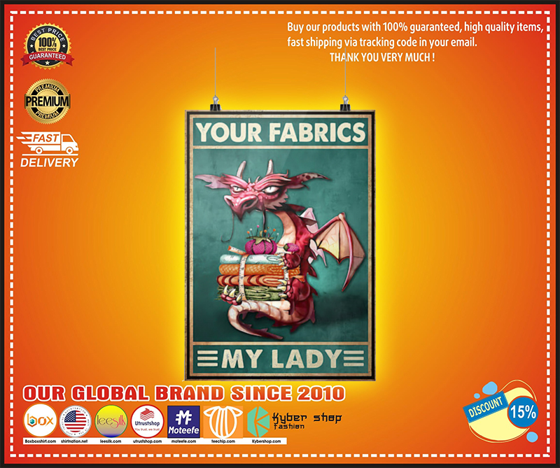 Dragon your fabrics my lady poster