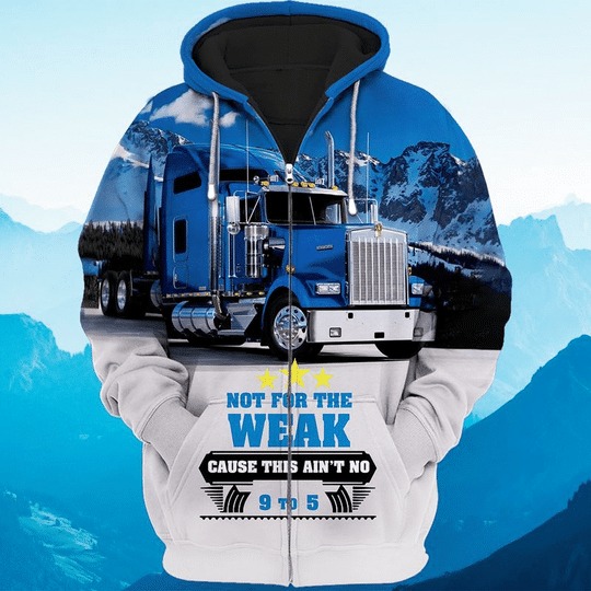Trucker not for the weak cause this aint no 9 to 5 3D hoodie 1