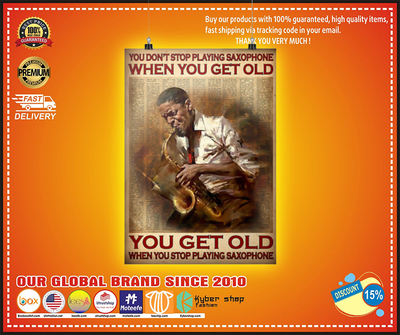 You dont stop playing saxophone when you get old poster 3