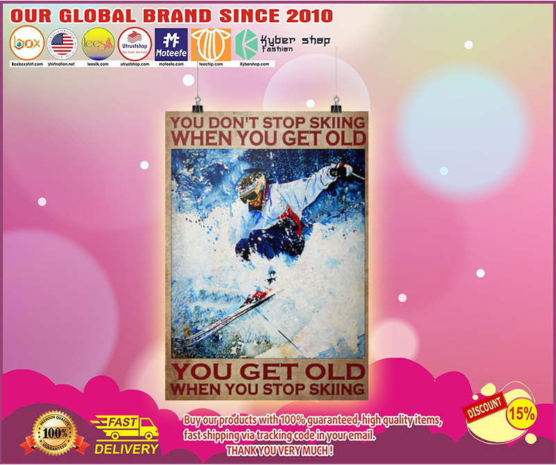 You dont stop skiing when you get old poster 5