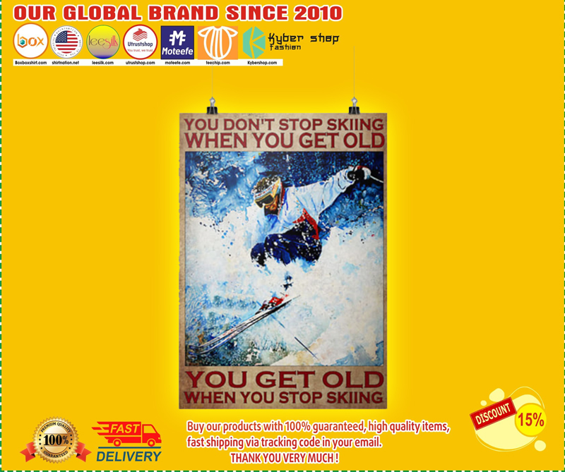 You dont stop skiing when you get old poster