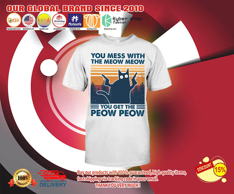 Cat You mess with the meow meow you get the peow peow shirt 3 1