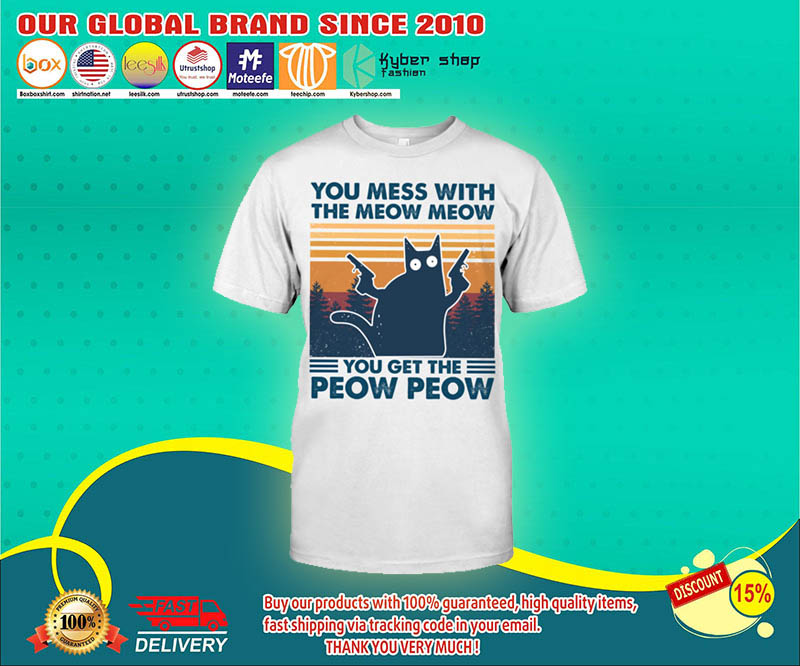 Cat You mess with the meow meow you get the peow peow shirt 4 1