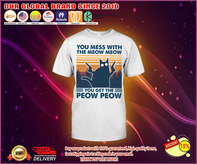 Cat You mess with the meow meow you get the peow peow shirt 5