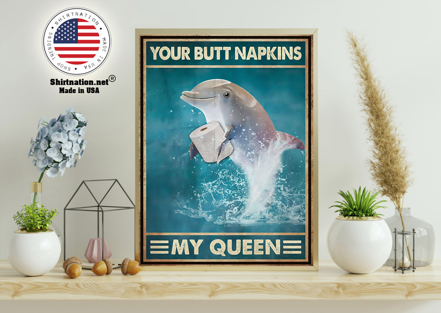 Dolphin your butt napkins my queen poster 11