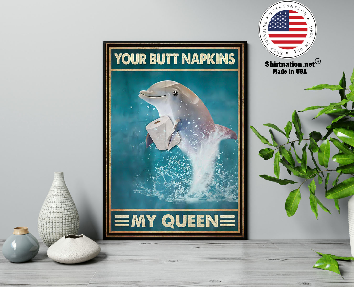 Dolphin your butt napkins my queen poster 13
