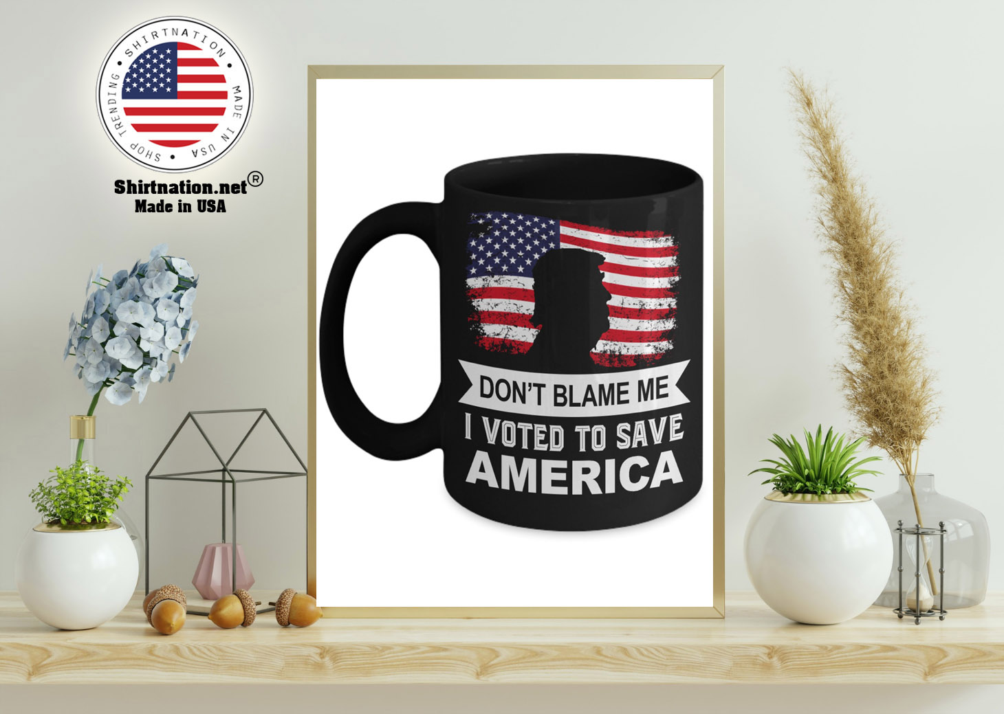 Donald Trump Dont blame me I voted to save america mug 11