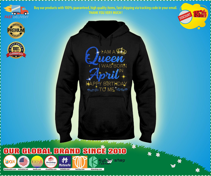 I am a queen I was born in April Happy Birthday to me 3D hoodie 2