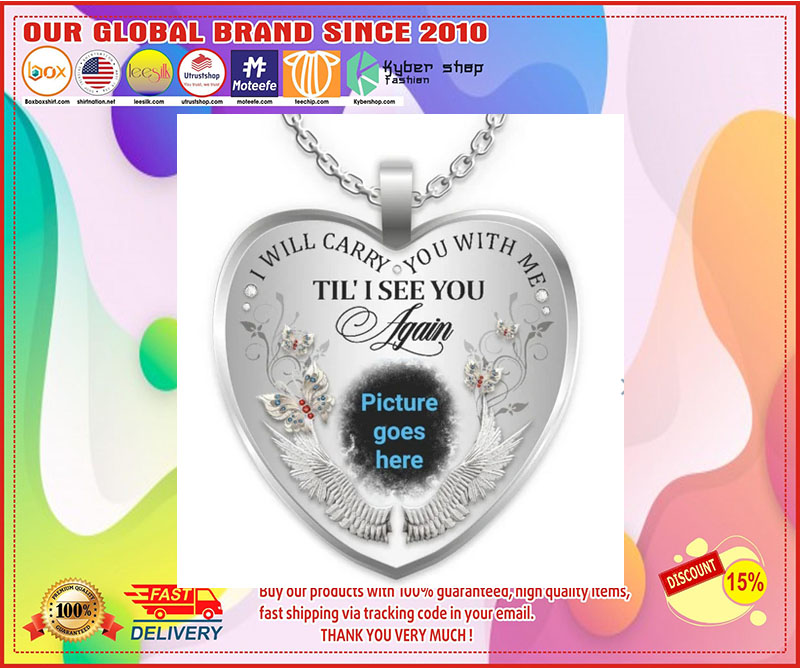 I will carry you with me Till I see you again custom picture necklace 3