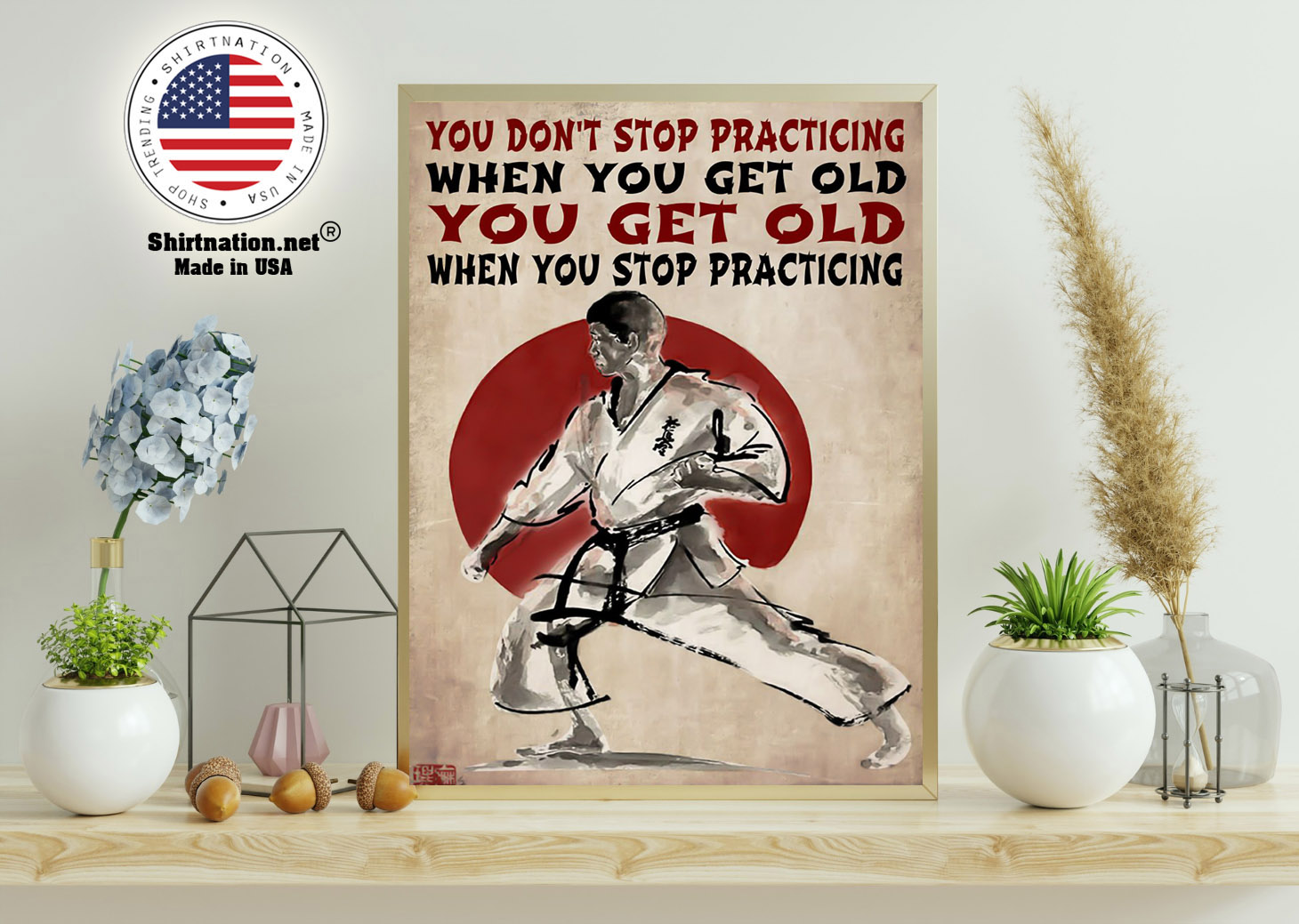 Martial arts You dont stop practicing when you get old poster 11