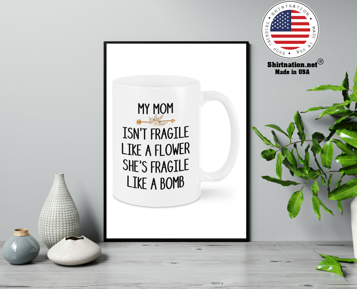 My mom isnt fragile like a flower shes fragile like a bomb mug 13