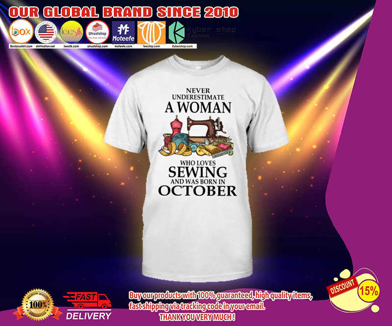Never underestimate a woman who loves sewing and was born in october shirt 2