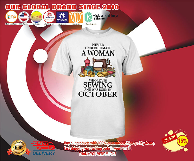 Never underestimate a woman who loves sewing and was born in october shirt 3