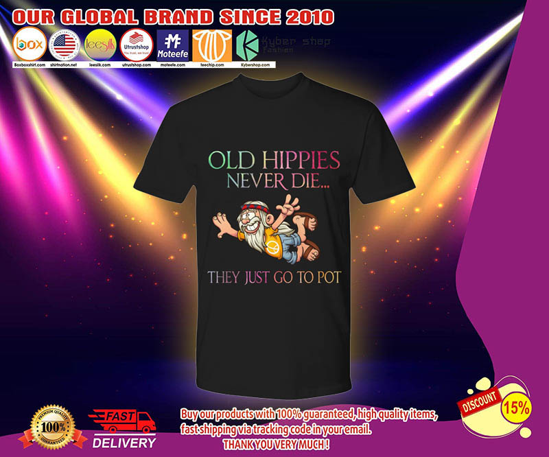 Old hippies never die they just go to pot shirt 3