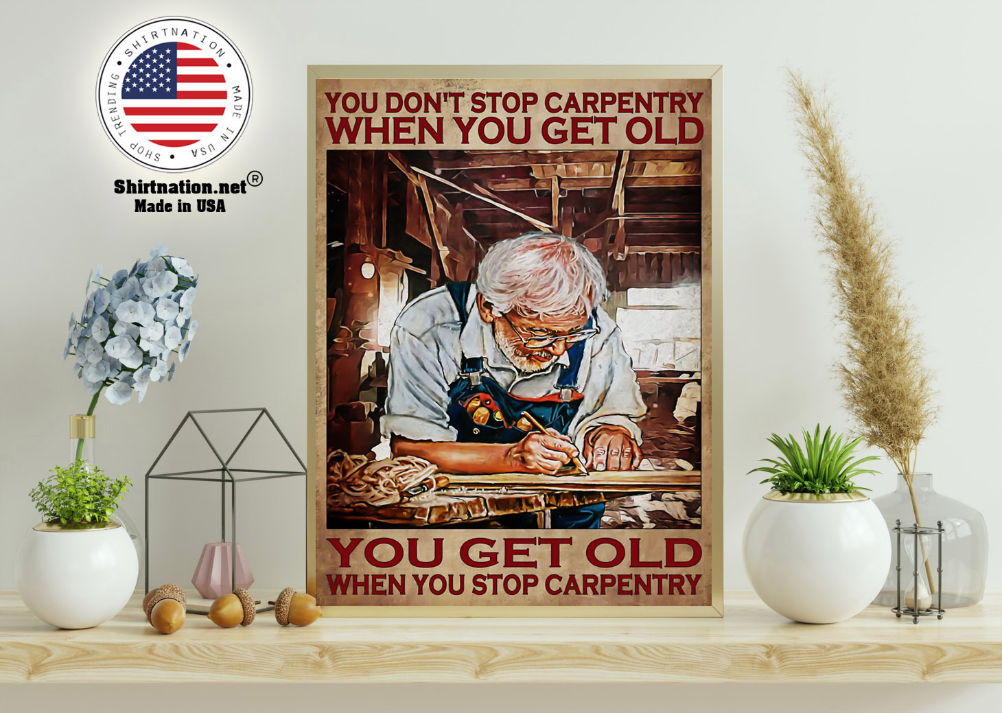 Old man You dont stop carpentry when you get old poster 11