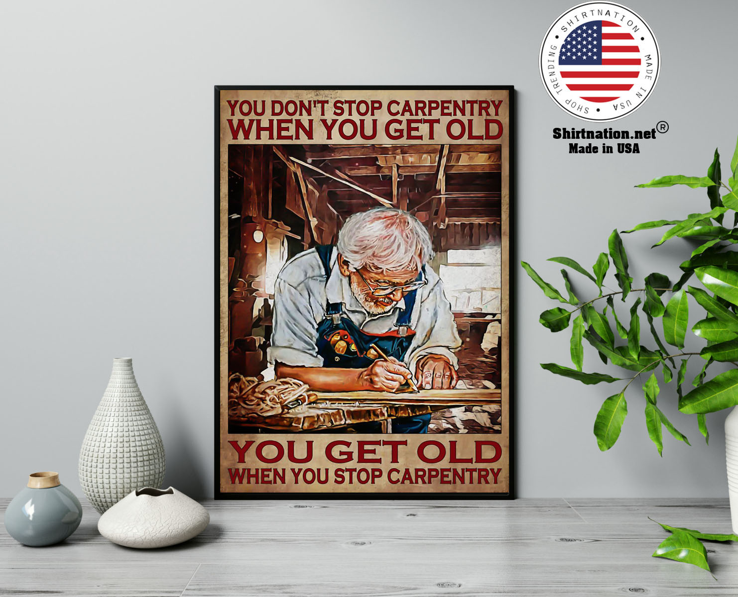 Old man You dont stop carpentry when you get old poster 13
