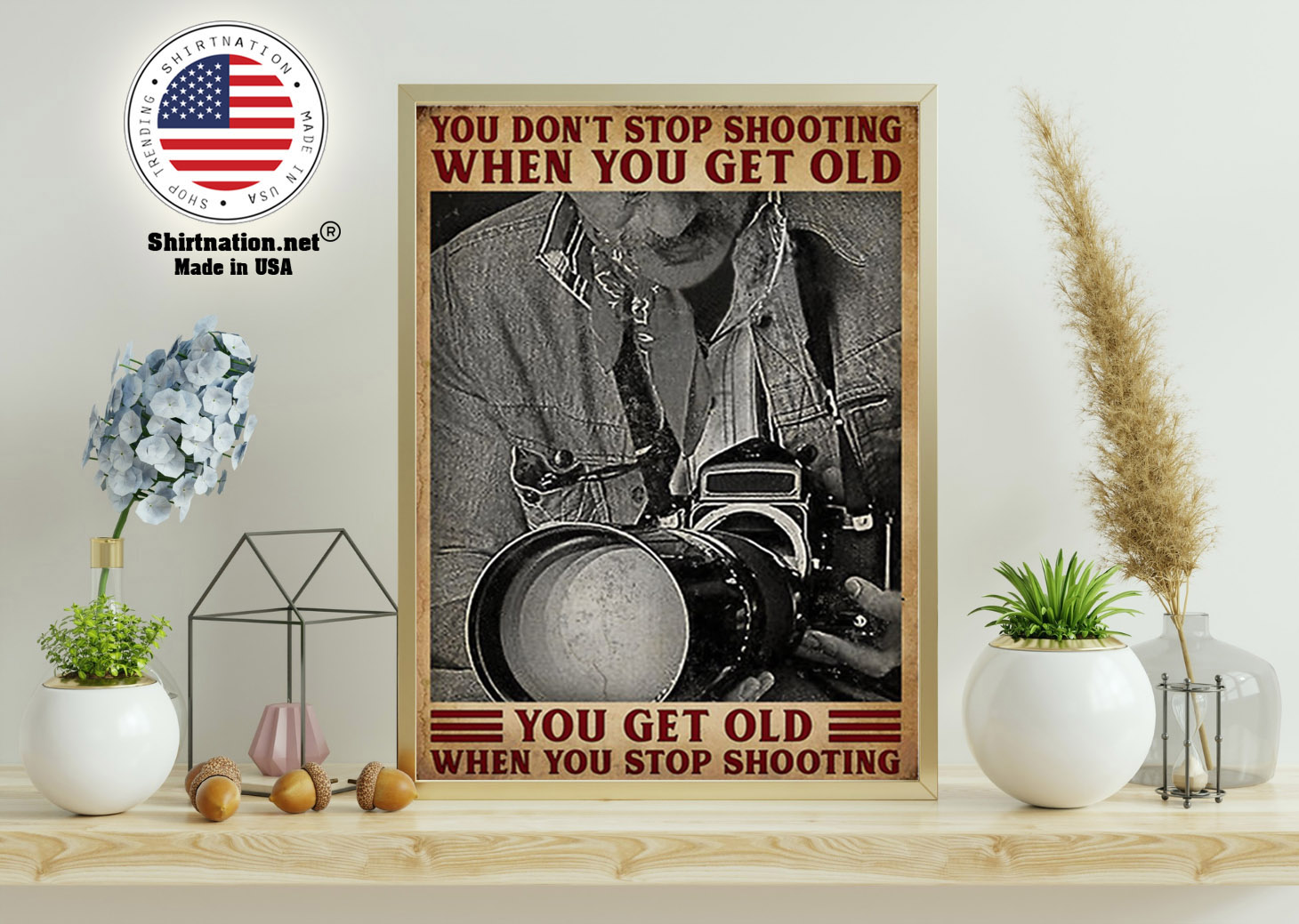 Photography you dont stop shooting when you get old poster