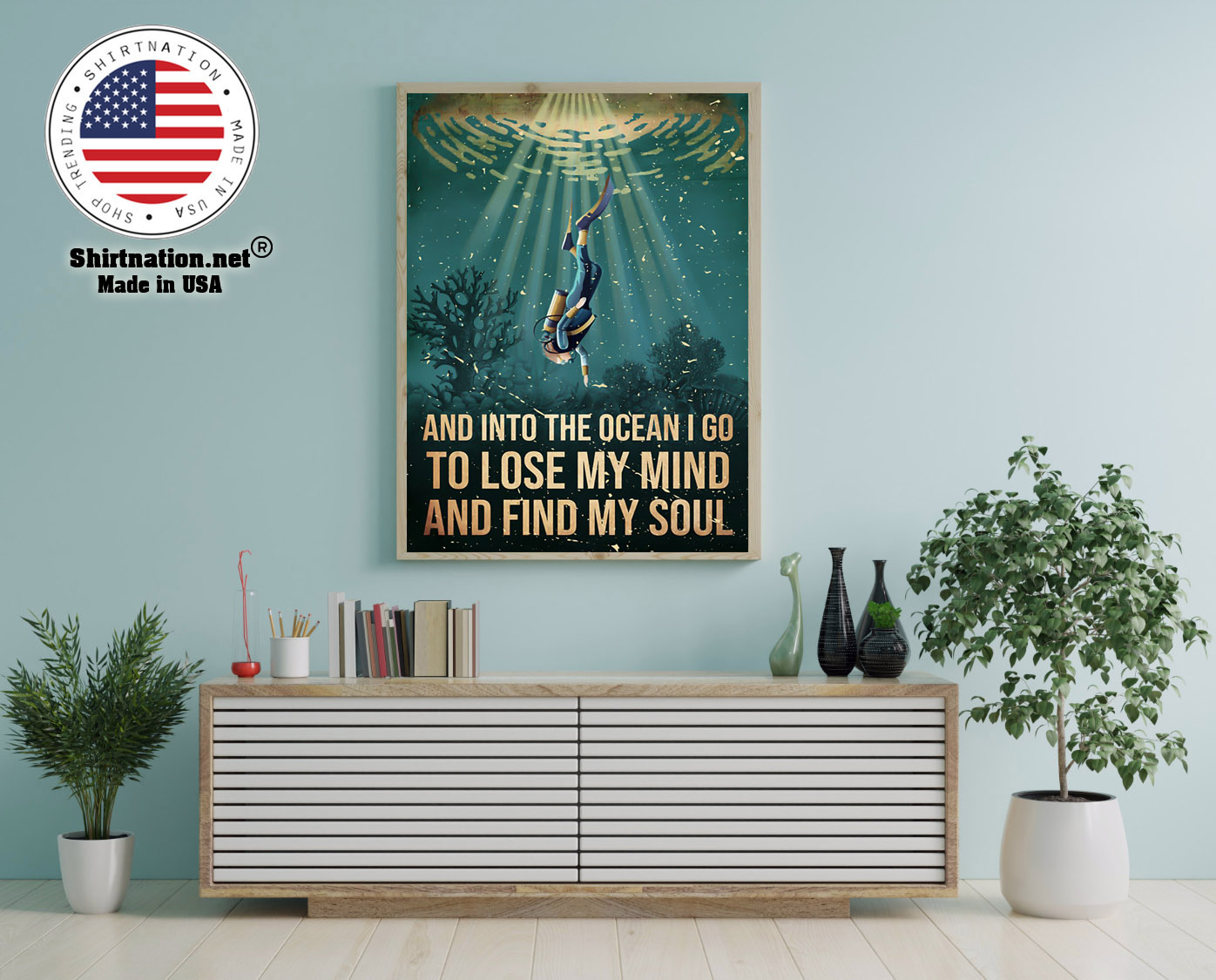 Scuba diving and into the ocean I go to lose my mind and find my soul poster 12