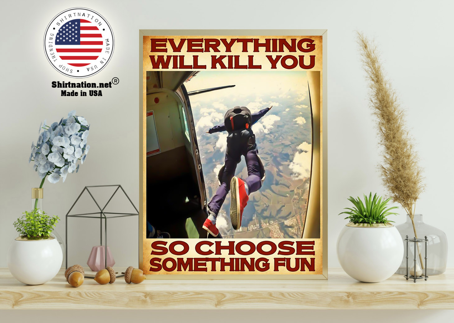 Skydivers everything will kill you so choose something fun poster 11