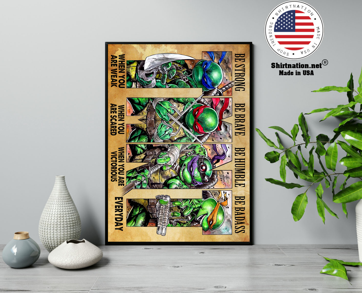 Teenage Mutant Ninja Turtles be strong be brave be humble be badass poster 13
