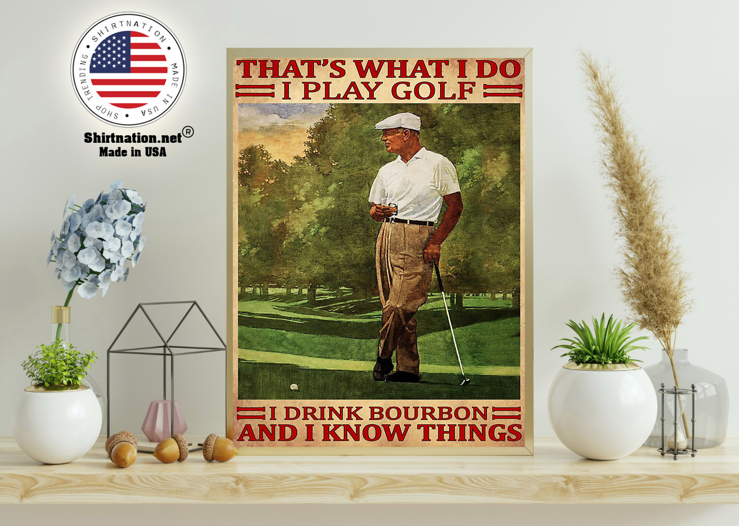 Thats what I do I play golf I drink bourbon and I kow things poster 11