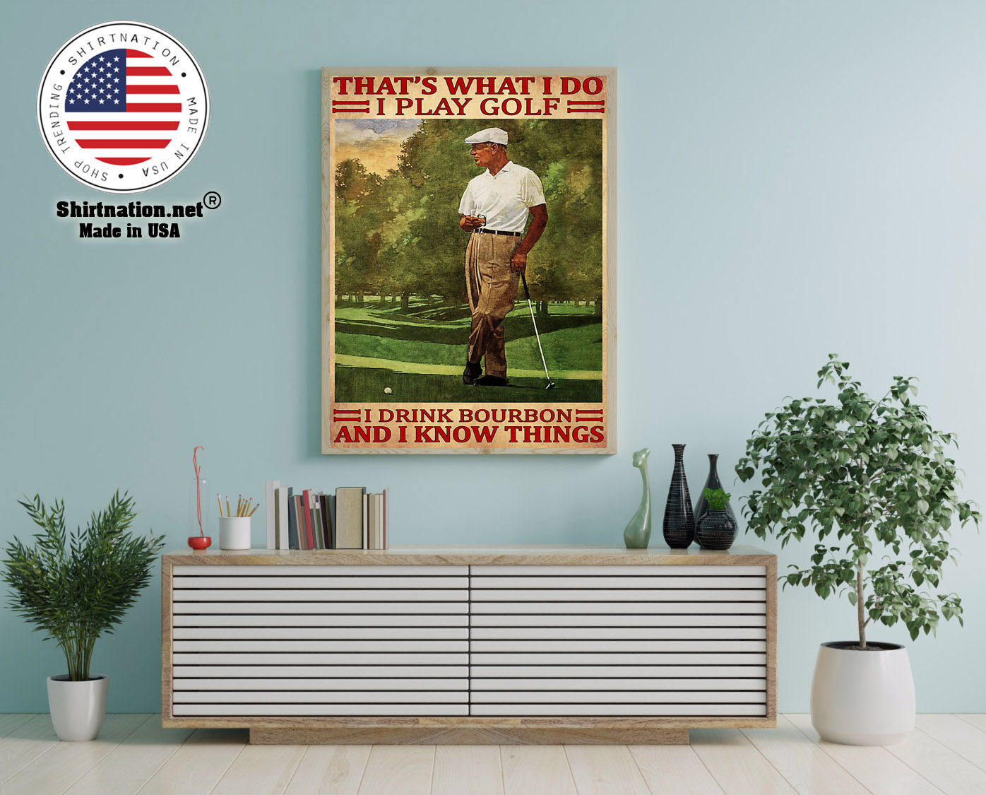 Thats what I do I play golf I drink bourbon and I kow things poster 12